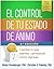 El control de tu estado de ánimo: Cambia lo que sientes, cambiando cómo piensas