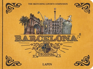 Barcelona - Original: The Sketching Lover s Companion (Sketching on Location)