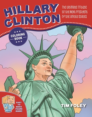 The Hillary Clinton Coloring Book: The Ultimate Tribute to the Next President of the United States (Paperback)