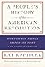 A People's History of the American Revolution: How Common People Shaped the Fight for Independence