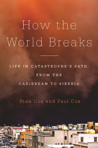 How the World Breaks: Life in Catastrophe's Path, from the Caribbean to Siberia (Hardcover)