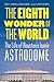 The Eighth Wonder of the World: The Life of Houston's Iconic Astrodome