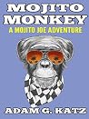 Mojito Monkey (Adventures Of Mojito Joe Book 2) Mojito Monkey (Adventures Of Mojito Joe Book 2)