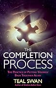 The Completion Process: The Practice of Putting Yourself Back Together Again