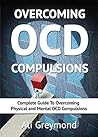 Overcoming OCD Compulsions: Complete Guide To Overcoming Physical and Mental OCD Compulsions Overcoming OCD Compulsions: Complete Guide To Overcoming Physical and Mental OCD Compulsions