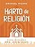Harto de Religión: Pero Deseoso del Dios Vivo (Spanish Edition)
