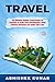 Travel: The Ultimate Budget Travel Guide for Students to make Every Destination a Wild Lifetime Adventure for under $30 a day (Digital Nomad Travel References ... Guides, Global Travel Guides) Book 1)