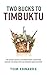 Two Bucks to Timbuktu: A Guide to Extraordinary Adventures with an Ordinary Bank Account
