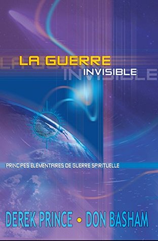 La guerre invisible: Principes élémentaires de guerre spirituelle