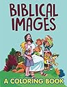 Biblical Images (A Coloring Book) (Religious Coloring and Art Book Series)