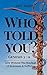 Who Told You That You Are Naked? Genesis 3:11: Live Without the Bondage of Sickness and Suffering (Unveiling Biblical Truths Book 1)