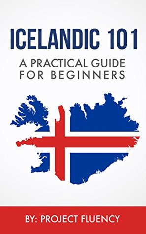 Icelandic: 101 A Practical Guide for Beginners: Speak Icelandic, Fast Language Learning, Beginners, (Norwegian, Swedish, Danish)