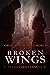Broken Wings (Cruel and Bea...