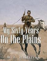 My Sixty Years On The Plains : Trapping, Trading, And Indian Fighting, De William T Hamilton. Editorial Kessinger Publishing, Tapa Dura En Inglés