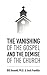 The Vanishing of the Gospel and the Demise of the Church