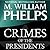Crimes of the Presidents by M. William Phelps