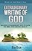 Extraordinary Writing of God: Discover Extraordinary Ways to Know the Bible with Amazing Results
