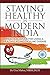 Staying Healthy in Modern India: Practical Advice for Living a Healthy Life and Tackling Disease