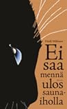 Ei saa mennä ulos saunaiholla by Heidi Mäkinen