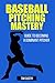 Baseball Pitching Mastery: ...