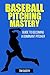 Baseball Pitching Mastery by Tim Quiery