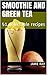 Smoothie and Green Tea: 51 ...