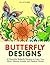 Butterfly Designs: 30 Beaut...