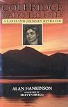 Coleridge Walks the Fells: A Lakeland Journey Retraced Coleridge Walks the Fells: A Lakeland Journey Retraced