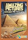 Amazing Pictures and Facts About The Pyramids: The Most Amazing Fact Book for Kids About The Pyramids