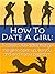 How To Date A Girl
