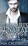 Billionaire's Runaway Princess by Mia Caldwell Billionaire's Runaway Princess by Mia Caldwell