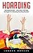 Hoarding: Hoarding Disorder - Learn Basic Self-Help Strategies For Defeating Hoarding Disorder! (Hoarding, Compulsive Hoarding, Compulsive Behavior And Disorder)