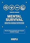 Mental Survival: Psicologia e tecniche di sopravvivenza mentali per affrontare ogni situazione (Italian Edition)