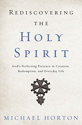 Rediscovering the Holy Spirit: God’s Perfecting Presence in Creation, Redemption, and Everyday Life (Kindle Edition)