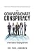 The Compassionate Conspiracy: A Field Guide To Changing The World