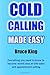 Cold Calling Made Easy: Everything you need to know to become world class at tele-sales and appointment setting