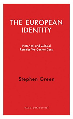 The European Identity: Historical and Cultural Realities We Cannot Deny (Haus Curiosities)