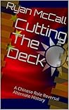 Cutting The Deck: A Chinese Role Reversal Alternate History Cutting The Deck: A Chinese Role Reversal Alternate History