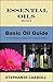 Essential Oils Edition 2: A Beginner's Guide to Essential Oils, Essential Oil Uses, Coconut Oil, Tea Tree Oil, Frankincense, Lavender Oil, Lemon Oil, Peppermint Essential Oil, Oregano Oil