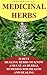 Medicinal Herbs: 20 Best Healing Herbs to Know and Use As Herbal Remedies for Health and Healing: (Alternative Medicine, Herbal Medicine, Herbs, Homeopathy, ... Plants, Herbs For Weight Loss, Book 1)