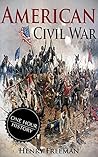 American Civil War: A History From Beginning to End