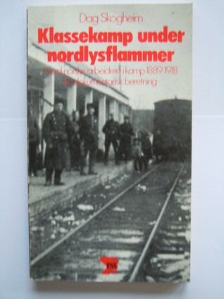 Klassekamp under nordlysflammer: Nord-norske arbeidere i kamp 1889-1918. En dokumentarisk beretning