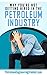 How To Get Hired In The Petroleum Industry (A Guide For Students Looking For Internships Or Graduate Program Employment): How To Get Hired In The Petroleum Industry By Someone Who Did