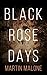 Black Rose Days by Martin Malone