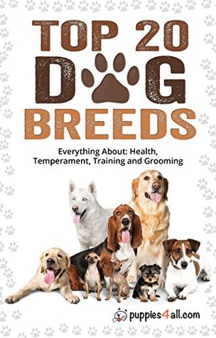 Dog: Dog Breeds: The Top 50 Dog Breeds & Everything About Ther's Health, Temperament, Training and Grooming (Puppies4all Guides Book 1)
