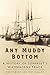 Any Muddy Bottom: A History...