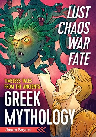 Lust, Chaos, War, and Fate - Greek Mythology: Timeless Tales from the Ancients (Kindle Edition)