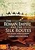 The Roman Empire and the Silk Routes: The Ancient World Economy and the Empires of Parthia, Central Asia and Han China