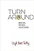 Turn Around: Reach Out, Give Back, and Get Moving