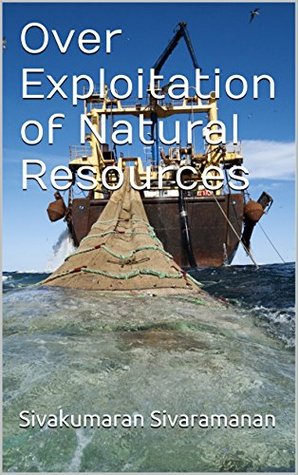 Over Exploitation of Natural Resources